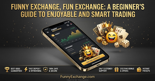 Funny Exchange, Fun Exchange: A Beginner’s Guide to Enjoyable and Smart Trading